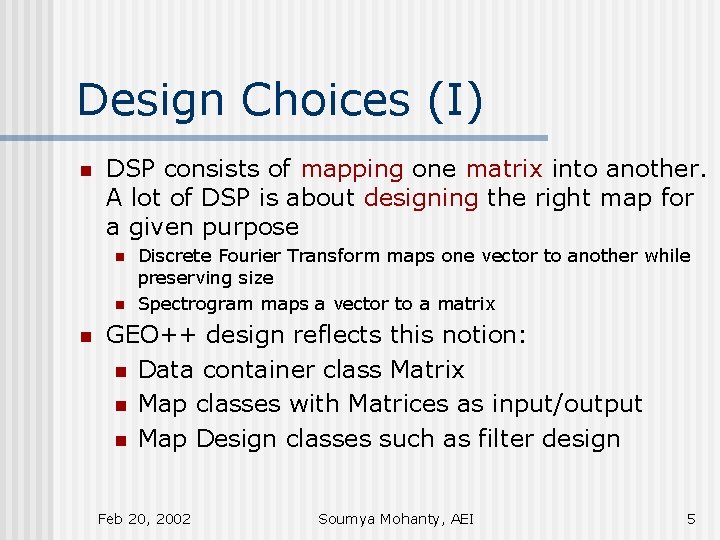 Design Choices (I) n DSP consists of mapping one matrix into another. A lot