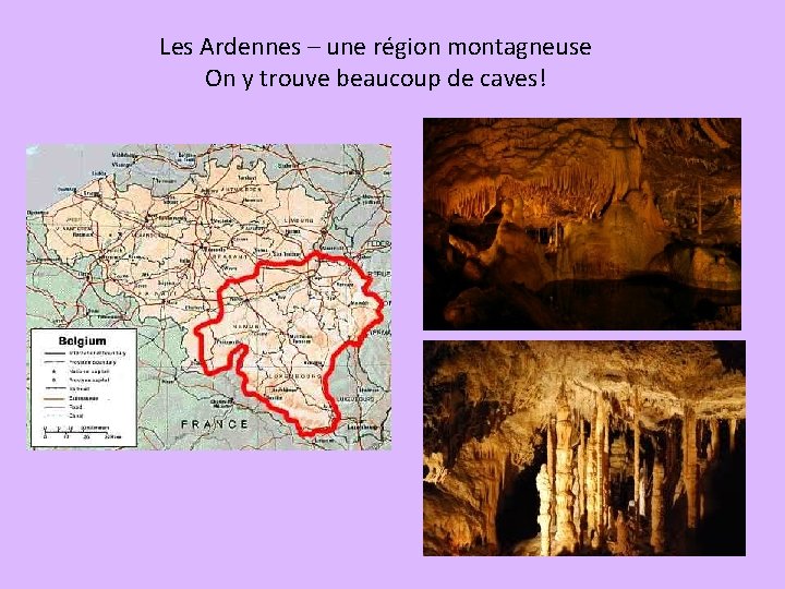 Les Ardennes – une région montagneuse On y trouve beaucoup de caves! 