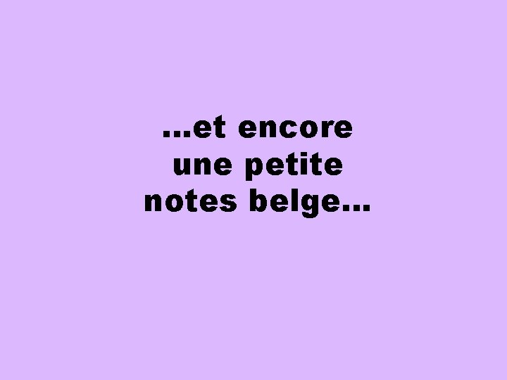 …et encore une petite notes belge… 