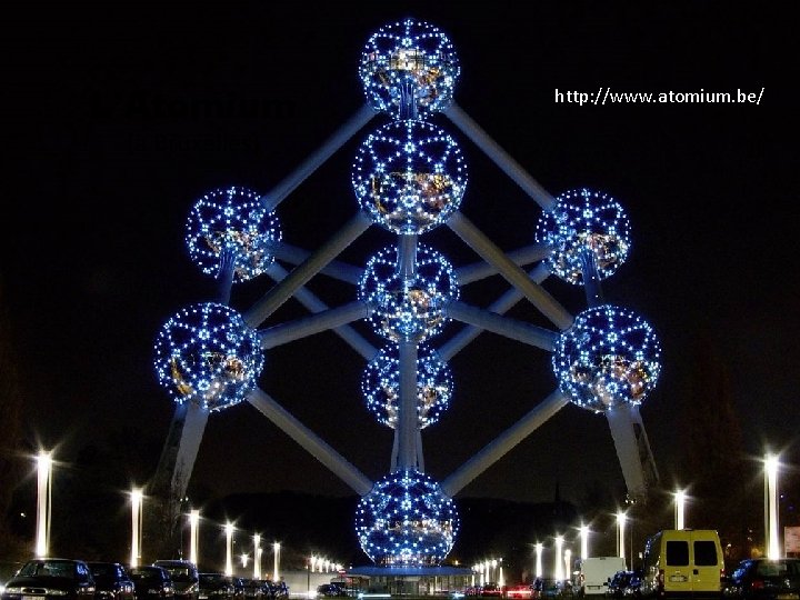 L’Atomium (à Bruxelles) http: //www. atomium. be/ 