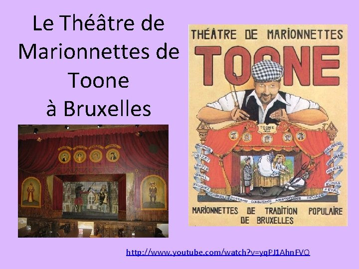 Le Théâtre de Marionnettes de Toone à Bruxelles http: //www. youtube. com/watch? v=yq. PJ