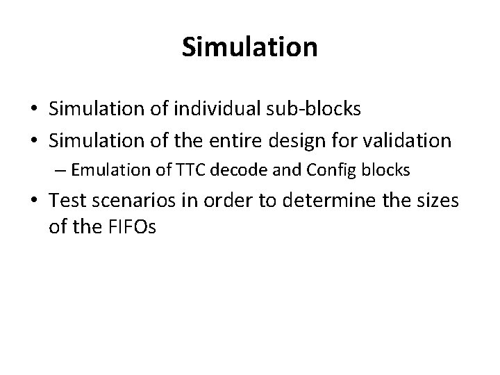 Simulation • Simulation of individual sub-blocks • Simulation of the entire design for validation