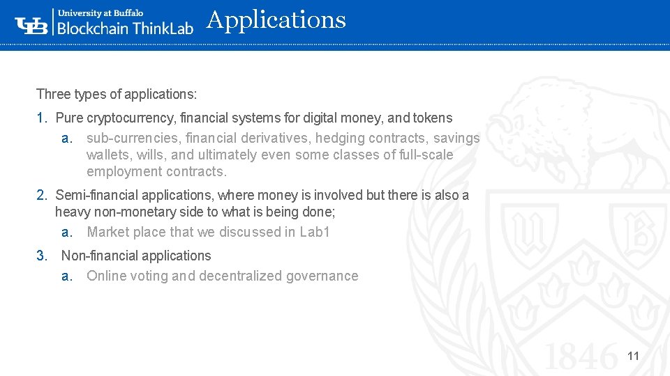 Applications Three types of applications: 1. Pure cryptocurrency, financial systems for digital money, and