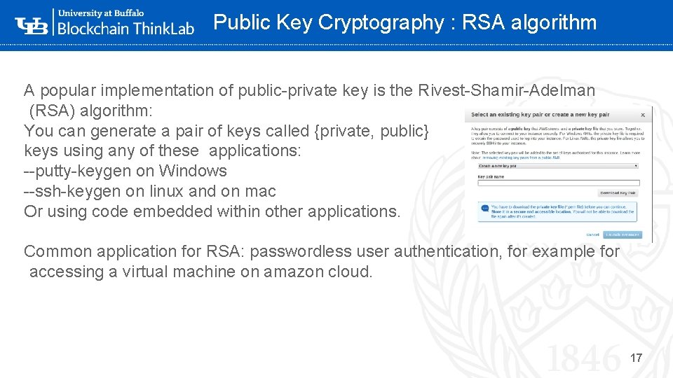 Public Key Cryptography : RSA algorithm A popular implementation of public-private key is the