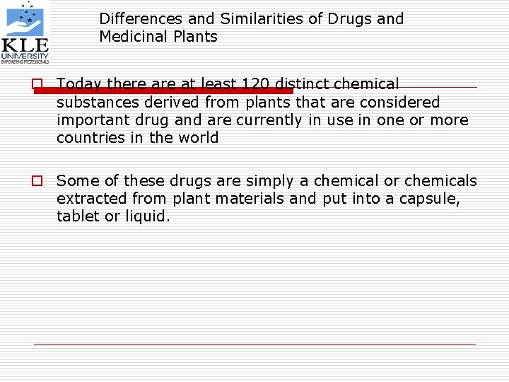 Differences and Similarities of Drugs and Medicinal Plants o Today there at least 120