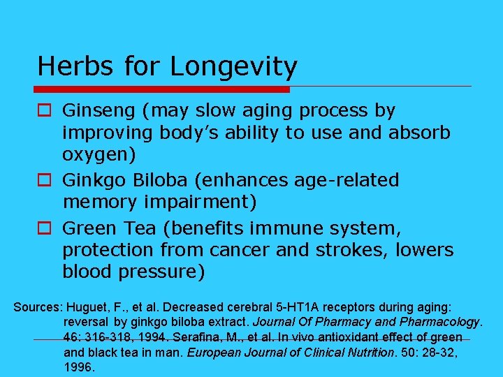 Herbs for Longevity o Ginseng (may slow aging process by improving body’s ability to