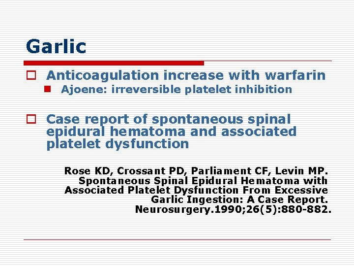 Garlic o Anticoagulation increase with warfarin n Ajoene: irreversible platelet inhibition o Case report