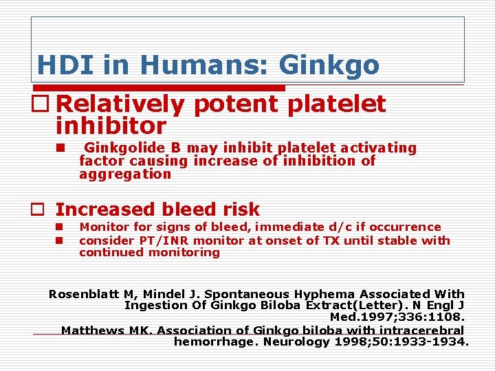 HDI in Humans: Ginkgo o Relatively potent platelet inhibitor n Ginkgolide B may inhibit