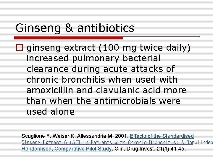 Ginseng & antibiotics o ginseng extract (100 mg twice daily) increased pulmonary bacterial clearance