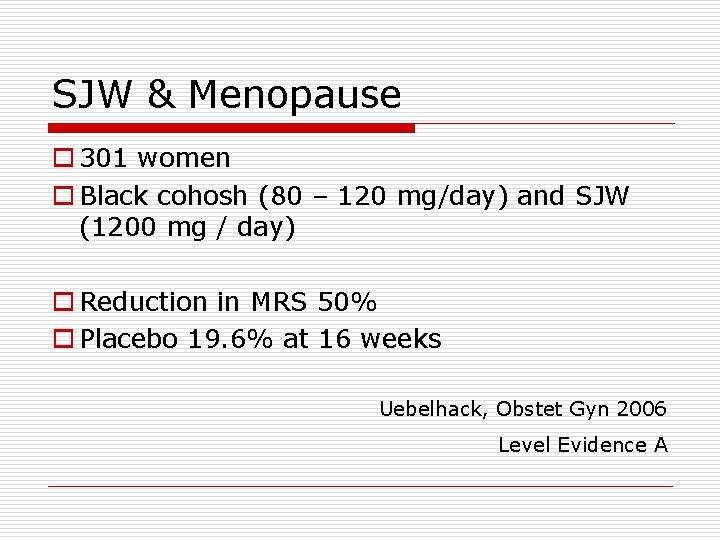 SJW & Menopause o 301 women o Black cohosh (80 – 120 mg/day) and