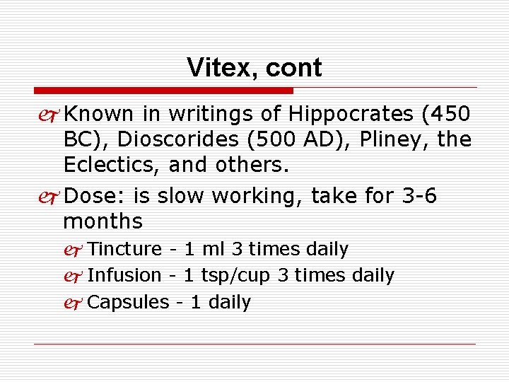 Vitex, cont j Known in writings of Hippocrates (450 BC), Dioscorides (500 AD), Pliney,