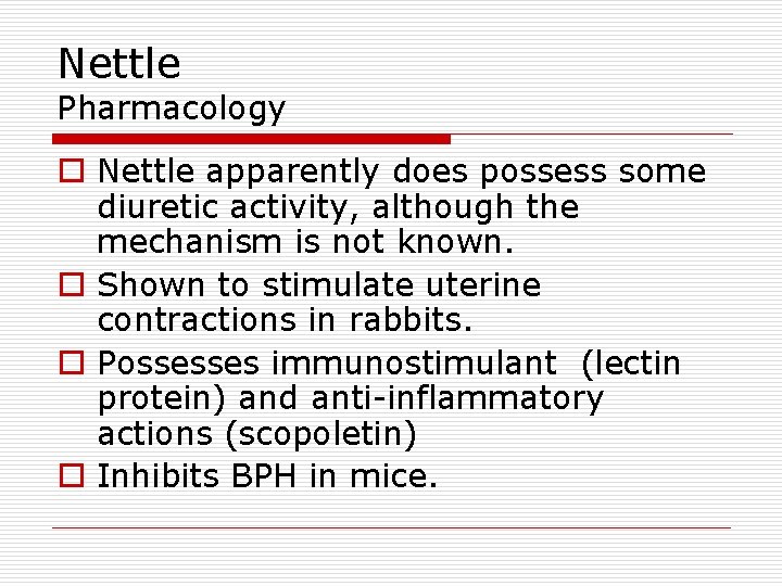 Nettle Pharmacology o Nettle apparently does possess some diuretic activity, although the mechanism is