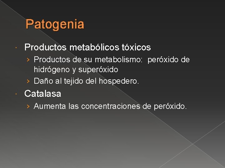 Patogenia Productos metabólicos tóxicos › Productos de su metabolismo: peróxido de hidrógeno y superóxido