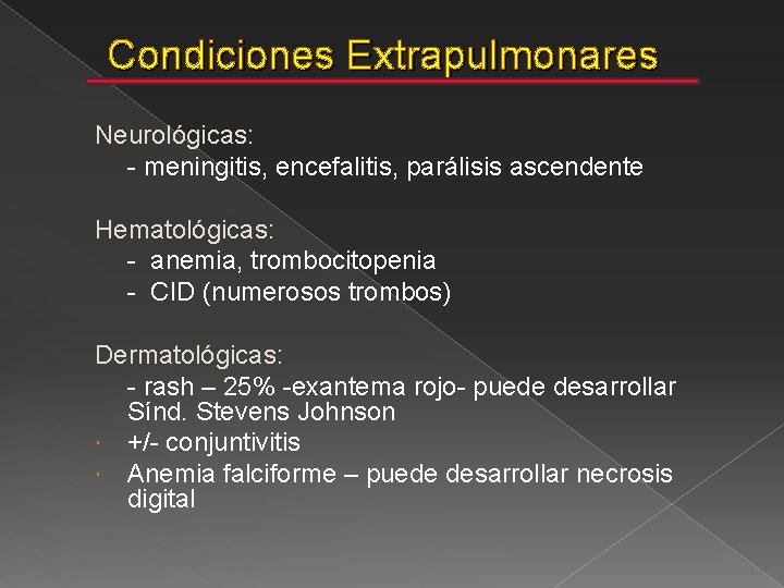 Condiciones Extrapulmonares Neurológicas: - meningitis, encefalitis, parálisis ascendente Hematológicas: - anemia, trombocitopenia - CID