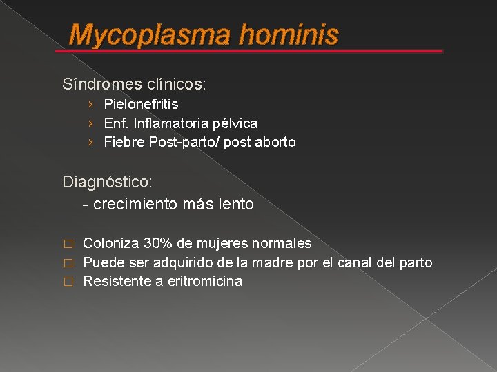 Mycoplasma hominis Síndromes clínicos: › Pielonefritis › Enf. Inflamatoria pélvica › Fiebre Post-parto/ post