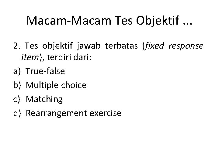 Macam-Macam Tes Objektif. . . 2. Tes objektif jawab terbatas (fixed response item), terdiri