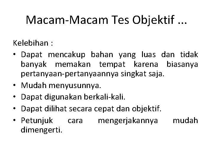 Macam-Macam Tes Objektif. . . Kelebihan : • Dapat mencakup bahan yang luas dan