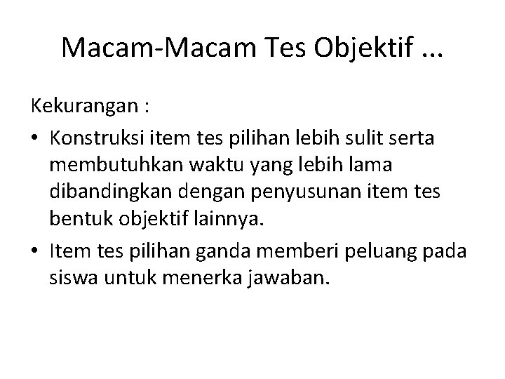 Macam-Macam Tes Objektif. . . Kekurangan : • Konstruksi item tes pilihan lebih sulit