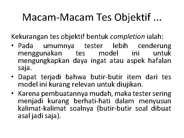 Macam-Macam Tes Objektif. . . Kekurangan tes objektif bentuk completion ialah: • Pada umumnya