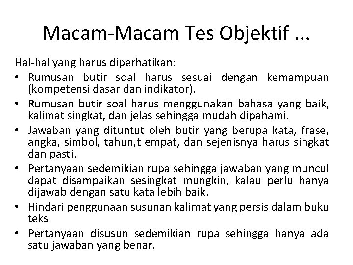 Macam-Macam Tes Objektif. . . Hal-hal yang harus diperhatikan: • Rumusan butir soal harus