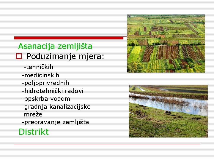 Asanacija zemljišta o Poduzimanje mjera: -tehničkih -medicinskih -poljoprivrednih -hidrotehnički radovi -opskrba vodom -gradnja kanalizacijske