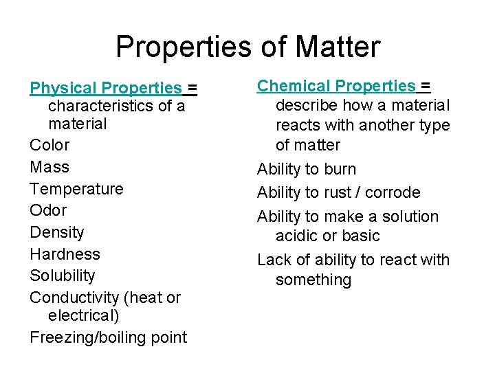 Properties of Matter Physical Properties = characteristics of a material Color Mass Temperature Odor