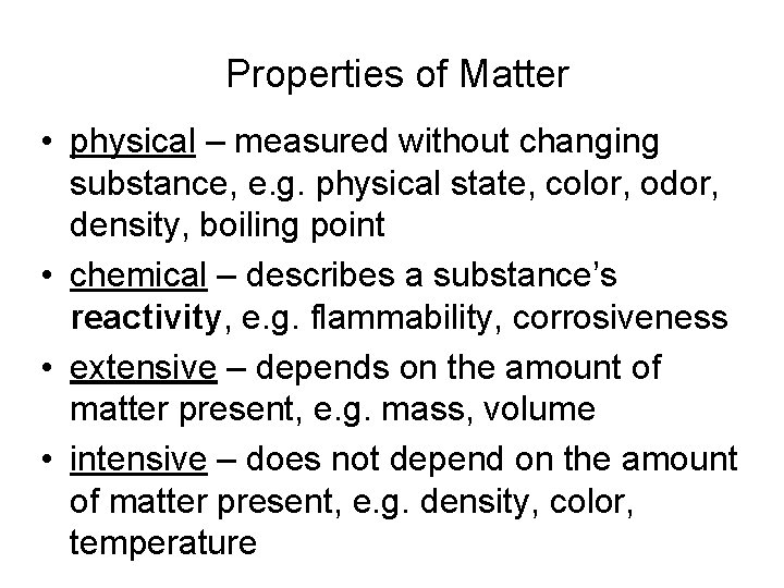  Properties of Matter • physical – measured without changing substance, e. g. physical