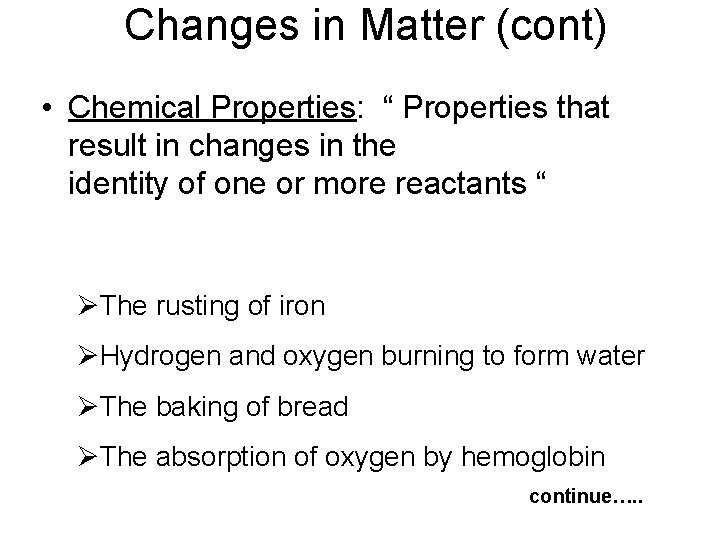  Changes in Matter (cont) • Chemical Properties: “ Properties that result in changes