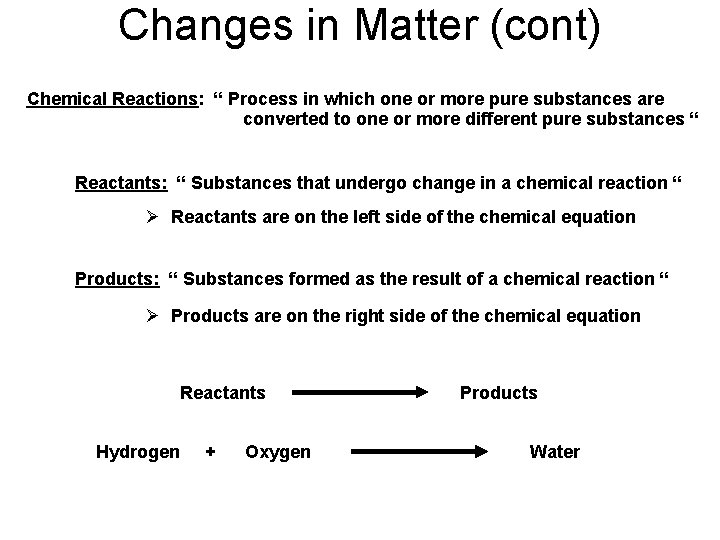 Changes in Matter (cont) Chemical Reactions: “ Process in which one or more pure