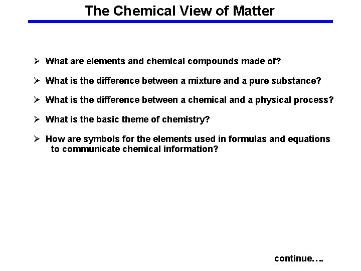 The Chemical View of Matter Ø What are elements and chemical compounds made of?