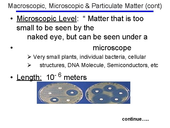 Macroscopic, Microscopic & Particulate Matter (cont) • Microscopic Level: “ Matter that is too
