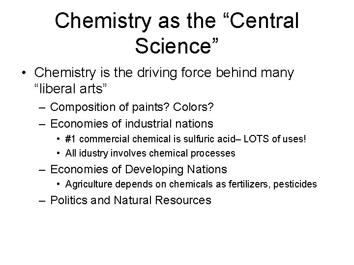 Chemistry as the “Central Science” • Chemistry is the driving force behind many “liberal