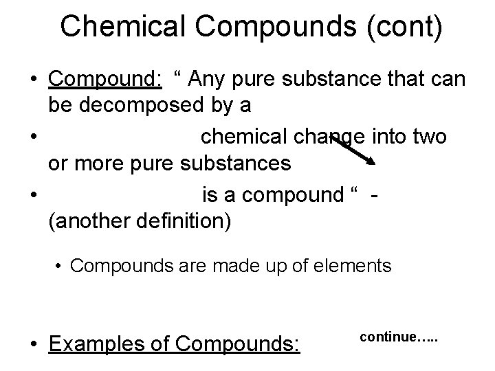  Chemical Compounds (cont) • Compound: “ Any pure substance that can be decomposed