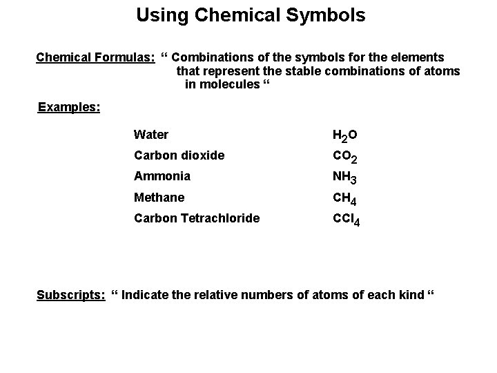  Using Chemical Symbols Chemical Formulas: “ Combinations of the symbols for the elements