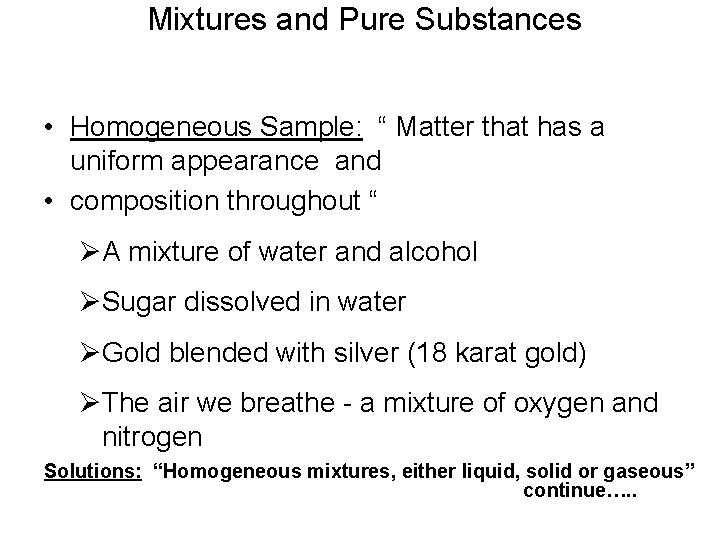  Mixtures and Pure Substances • Homogeneous Sample: “ Matter that has a uniform