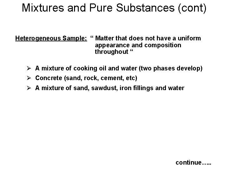  Mixtures and Pure Substances (cont) Heterogeneous Sample: “ Matter that does not have