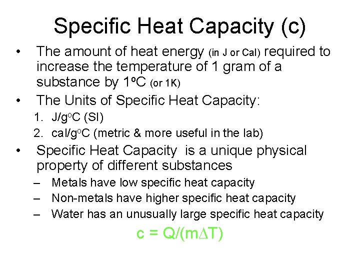 Specific Heat Capacity (c) • • The amount of heat energy (in J or