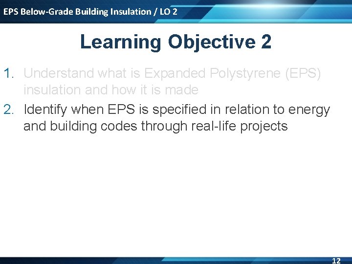 EPS Below-Grade Building Insulation / LO 2 Learning Objective 2 1. Understand what is