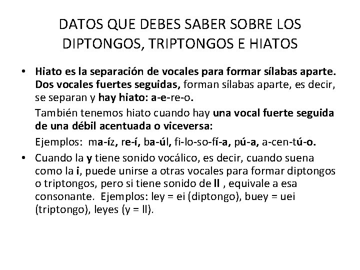 DATOS QUE DEBES SABER SOBRE LOS DIPTONGOS, TRIPTONGOS E HIATOS • Hiato es la