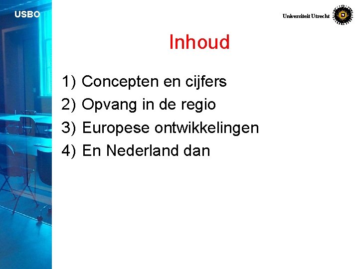 USBO Universiteit Utrecht Inhoud 1) 2) 3) 4) Concepten en cijfers Opvang in de
