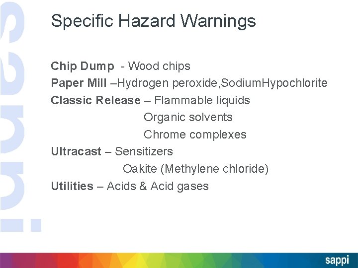 Specific Hazard Warnings Chip Dump - Wood chips Paper Mill –Hydrogen peroxide, Sodium. Hypochlorite