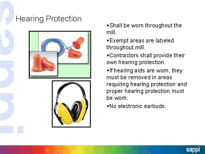 Hearing Protection §Shall be worn throughout the mill. §Exempt areas are labeled throughout mill.