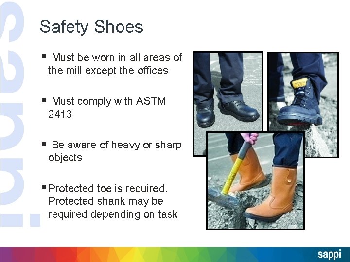 Safety Shoes § Must be worn in all areas of the mill except the