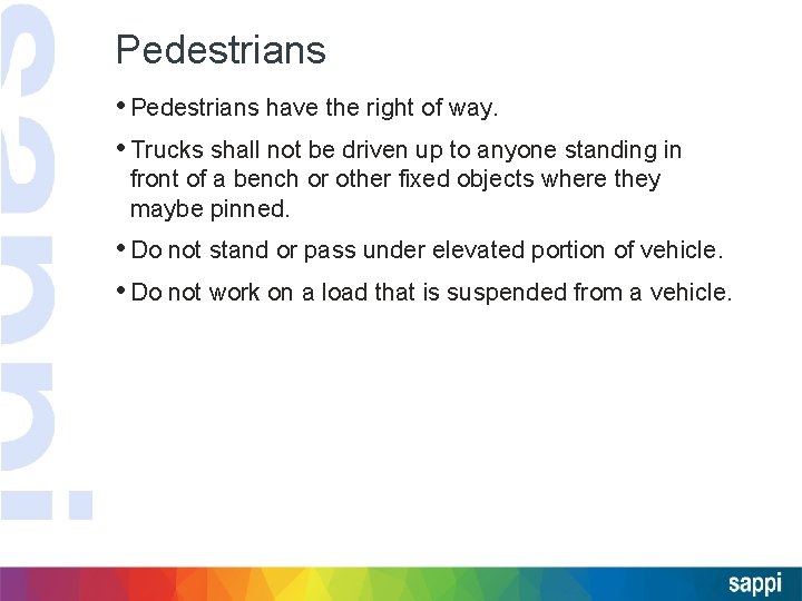 Pedestrians • Pedestrians have the right of way. • Trucks shall not be driven