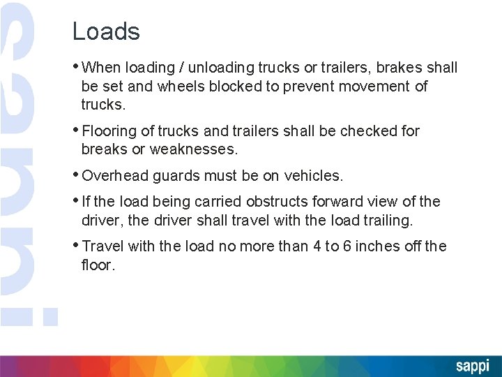 Loads • When loading / unloading trucks or trailers, brakes shall be set and