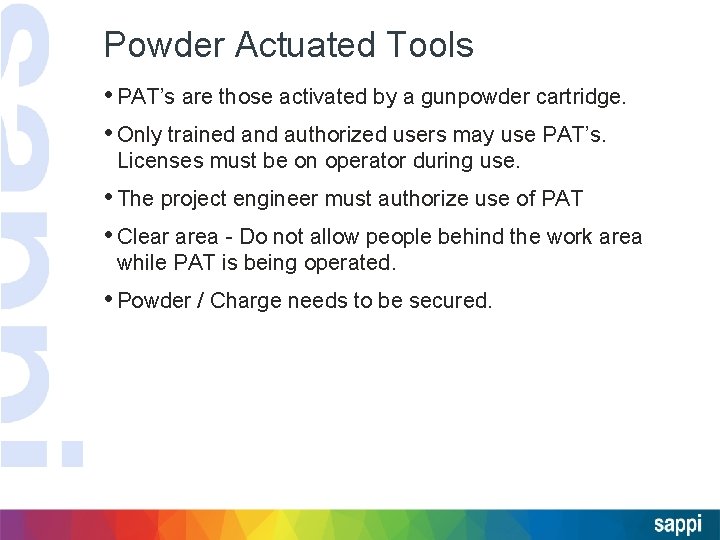 Powder Actuated Tools • PAT’s are those activated by a gunpowder cartridge. • Only