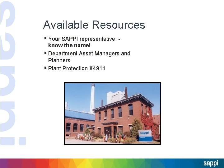 Available Resources § Your SAPPI representative know the name! § Department Asset Managers and