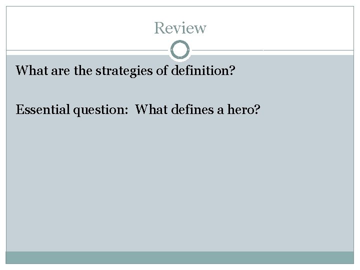 Review What are the strategies of definition? Essential question: What defines a hero? 
