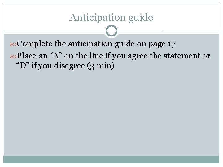 Anticipation guide Complete the anticipation guide on page 17 Place an “A” on the