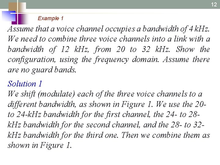 12 6. 12 Example 1 Assume that a voice channel occupies a bandwidth of